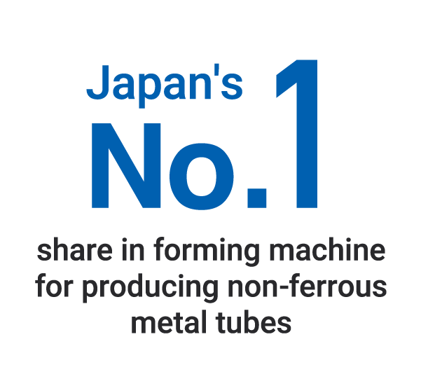 Japan's No.1 share in forming machine for producing non-ferrous metal tubes 